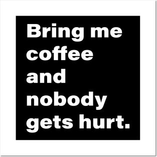 Bring me coffee and nobody gets hurt. Posters and Art